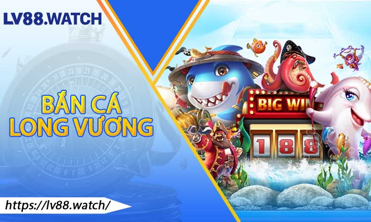 Bắn Cá Long Vương